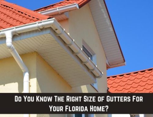 Do You Know The Right Size of Gutters For Your Florida Home?