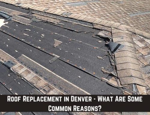 Roof Replacement in Denver – What Are Some Common Reasons?