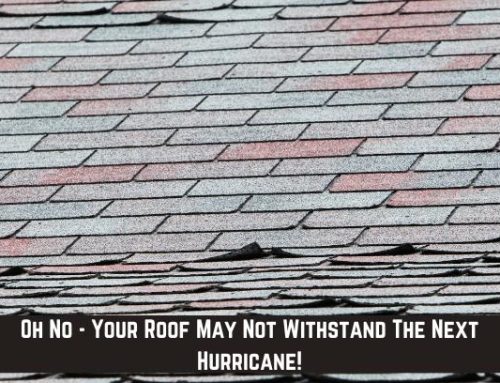 Oh No – Your Roof May Not Withstand The Next Hurricane!