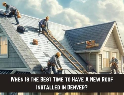 When Is the Best Time to Have A New Roof Installed in Denver?