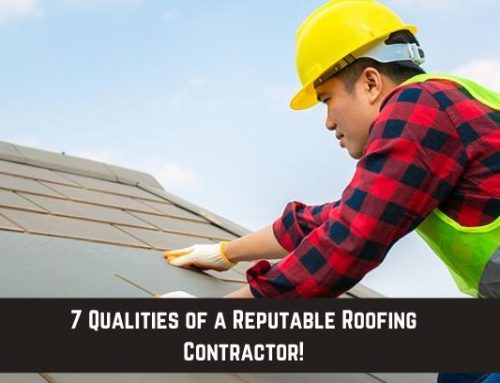 7 Qualities of a Reputable Roofing Contractor!
