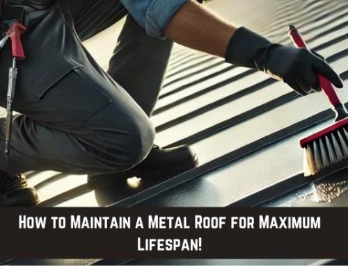 How to Maintain a Metal Roof for Maximum Lifespan!