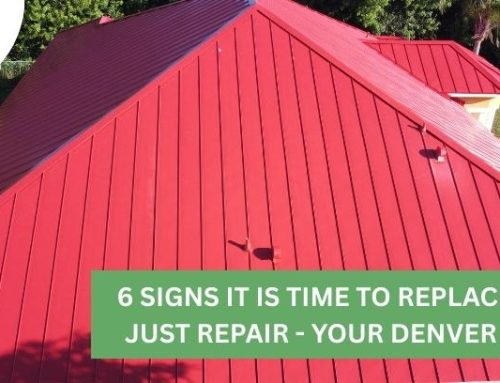 6 Signs It Is Time to Replace – Not Just Repair – Your Denver Roof!