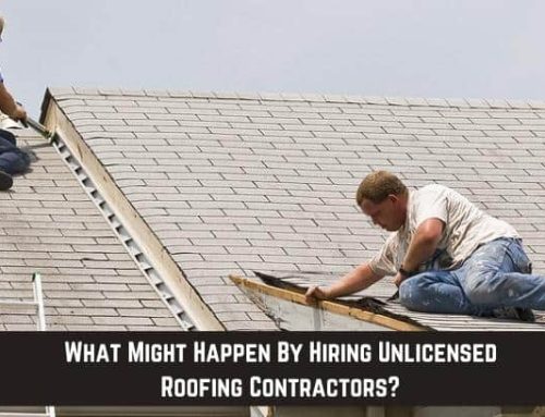 What Might Happen By Hiring Unlicensed Roofing Contractors?