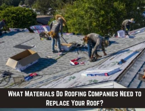 What Materials Do Roofing Companies Need to Replace Your Roof?