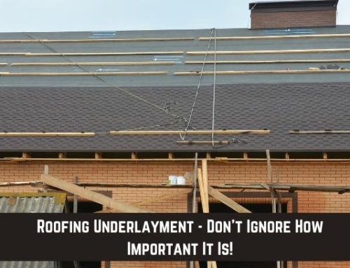 Roofing Underlayment – Don’t Ignore How Important It Is!
