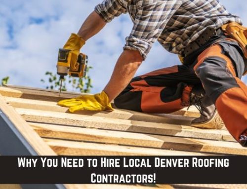 Why You Need to Hire Local Denver Roofing Contractors!