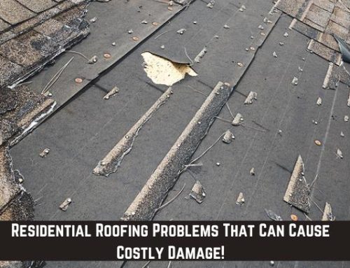 Residential Roofing Problems That Can Cause Costly Damage!
