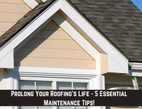 Prolong Your Roofing’s Life – 5 Essential Maintenance Tips!