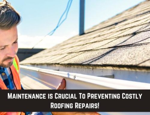 Maintenance is Crucial To Preventing Costly Roofing Repairs!